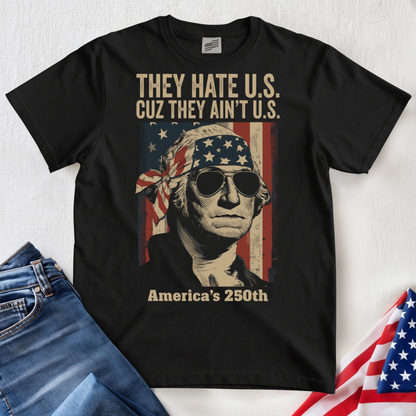 They Hate U.S. 250 T-Shirt