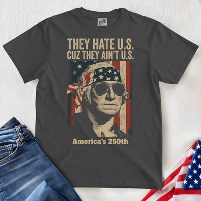 They Hate U.S. 250 T-Shirt