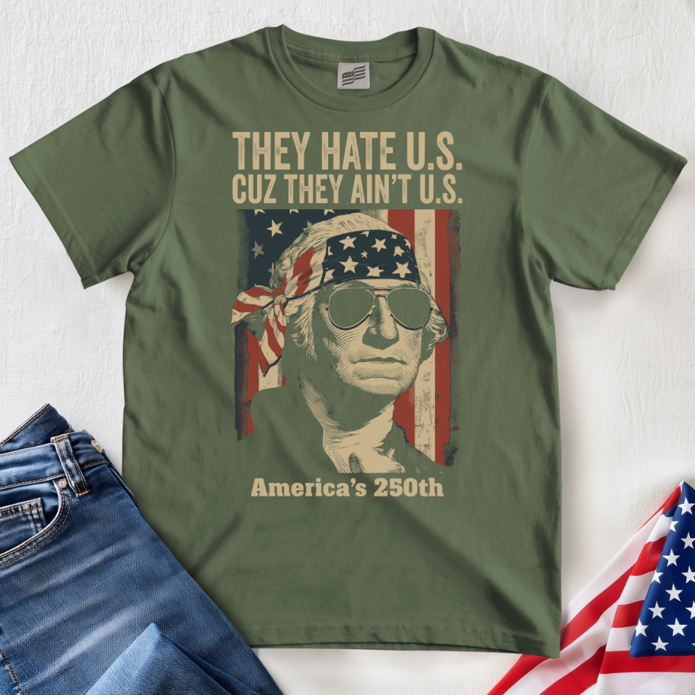 They Hate U.S. 250 T-Shirt